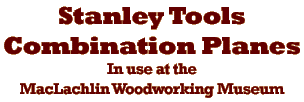 Stanley Tools Combination Planes at the MacLachlin Woodworking Museum